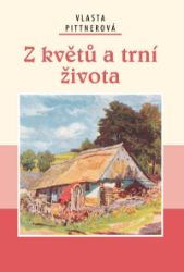 Z květů a trní života - Vlasta Pittnerová - Česká a slovenská beletrie Z květů a trní života