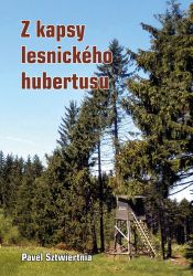 Z kapsy lesnického hubertusu - Pavel Sztwiertnia - Česká a slovenská beletrie Z kapsy lesnického hubertusu