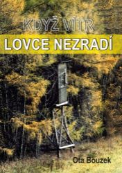 Když vítr lovce nezradí - Ota Bouzek - Česká a slovenská beletrie Když vítr lovce nezradí