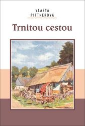 Trnitou cestou - Vlasta Pittnerová - Česká a slovenská beletrie Trnitou cestou