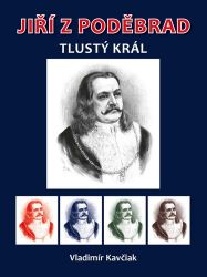 Jiří z Poděbrad - Tlustý král Jiří z Poděbrad - Tlustý král