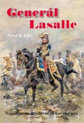 Generál Lasalle - Napoleonův nejslavnější kavalerista Generál Lasalle - Napoleonův nejslavnější kavalerista