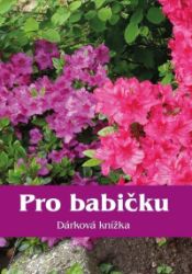 Pro babičku - Dárková knížka - Dárky Pro babičku - Dárková knížka