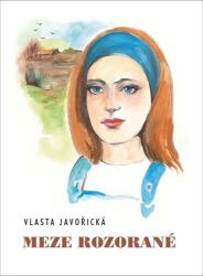 Meze rozorané - Vlasta Javořická - Česká a slovenská beletrie Meze rozorané