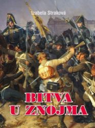 Bitva u Znojma - Izabela Michlian (Straková) - Literatura faktu Bitva u Znojma