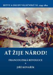 Ať žije národ! - Francouzská revoluce 2. Bitvy a osudy válečníků XI. 1795–1801 Ať žije národ! - Francouzská revoluce 2. Bitvy a osudy válečníků XI. 1795–1801
