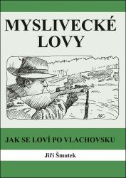 Myslivecké lovy - Jiří Šmotek - Česká a slovenská beletrie Myslivecké lovy