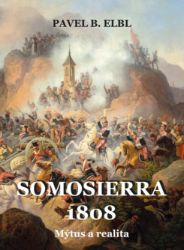 Somosierra 1808 - Mýtus a realita - Pavel Benedikt Elbl - Literatura faktu Somosierra 1808 - Mýtus a realita