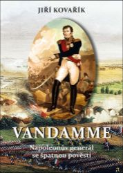 Vandamme - Napoleonův generál se špatnou pověstí - Jiří Kovařík - Literatura faktu Vandamme - Napoleonův generál se špatnou pověstí