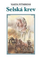 Selská krev - Vlasta Pittnerová - Česká a slovenská beletrie Selská krev