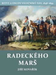 Radeckého marš - Bitvy a osudy válečníků XIII. 1848-1859 Radeckého marš - Bitvy a osudy válečníků XIII. 1848-1859