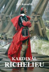 Kardinál Richelieu - Jiří Kovařík - Literatura faktu Kardinál Richelieu