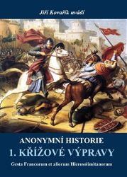 Anonymní historie 1. křížové výpravy - Jiří Kovařík - Válečné knihy Anonymní historie 1. křížové výpravy