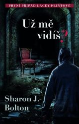 Už mě vidíš? - Sharon J. Bolton - Thrillery Už mě vidíš?