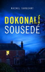 Dokonalí sousedé - Rachel Sargeant - Thrillery Dokonalí sousedé
