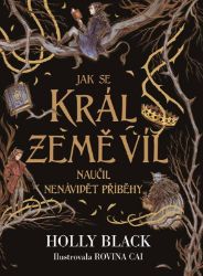 Jak se král Země víl naučil nenávidět příběhy - Holly Black - Young Adult Jak se král Země víl naučil nenávidět příběhy
