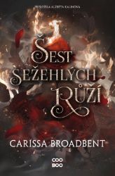 Šest sežehlých růží - Carissa Broadbent - Young Adult Šest sežehlých růží