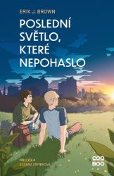 Poslední světlo, které nepohaslo - Erik J. Brown - Young Adult Poslední světlo, které nepohaslo