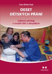 Deset dětských přání - Celostní přístup v soužití dětí a dospělých - Claus-Dieter Kaul - Pedagogika Deset dětských přání - Celostní přístup v soužití dětí a dospělých