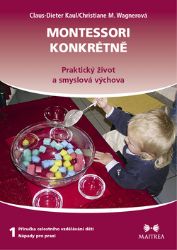 Montessori konkrétně 1 - Praktický život a smyslová výchova Montessori konkrétně 1 - Praktický život a smyslová výchova