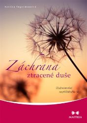 Záchrana ztracené duše - Uzdravování roztříštěného já - Sandra Ingerman - Zdraví, hubnutí a sport Záchrana ztracené duše - Uzdravování roztříštěného já