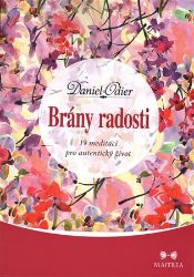 Brány radosti - 19 meditací pro autentický život - Daniel Odier - Meditace, relaxace Brány radosti - 19 meditací pro autentický život