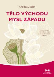 Tělo Východu, mysl Západu - Psychologie a systém čaker jako cesta k sobě samému Tělo Východu, mysl Západu - Psychologie a systém čaker jako cesta k sobě samému