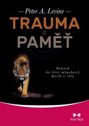 Trauma a paměť - Pohled do živé minulosti mysli a těla Trauma a paměť - Pohled do živé minulosti mysli a těla