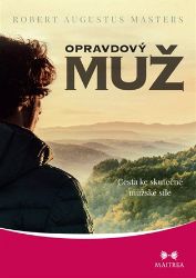Opravdový muž - Cesta ke skutečné mužské síle Opravdový muž - Cesta ke skutečné mužské síle