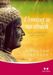 Usmívej se na strach - Probuzení skutečného srdce statečnosti - Chögyam Trungpa - Psychologie Usmívej se na strach - Probuzení skutečného srdce statečnosti
