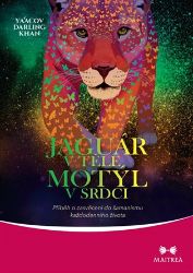 Jaguár v těle, motýl v srdci - Příběh o zasvěcení do šamanismu každodenního života - Ya’Acov Darling Khan - Astrologie, horoskopy Jaguár v těle, motýl v srdci - Příběh o zasvěcení do šamanismu každodenního života