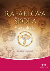 Rafaelova škola 5 - Vlasy dryád - Renata Štulcová - Romány pro ženy Rafaelova škola 5 - Vlasy dryád