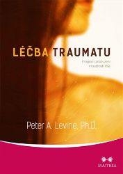 Léčba traumatu - Program probuzení moudrosti těla - Peter A. Levine - Esoterika a duchovno Léčba traumatu - Program probuzení moudrosti těla