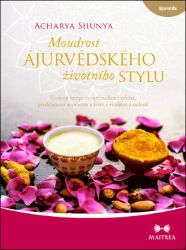 Moudrost ájurvédského životního stylu - Ucelený recept na optimalizaci zdraví, předcházení