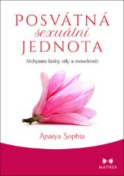 Posvátná sexuální jednota - Alchymie lásky, síly a moudrosti Posvátná sexuální jednota - Alchymie lásky, síly a moudrosti