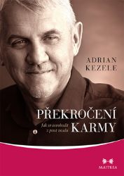 Překročení karmy - Jak se osvobodit z pout osudu - Adrian Kezele - Filozofie Překročení karmy - Jak se osvobodit z pout osudu