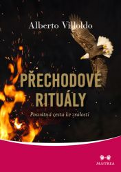 Přechodové rituály - Posvátná cesta ke zralosti - Alberto Villoldo - Astrologie, horoskopy Přechodové rituály - Posvátná cesta ke zralosti