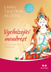 Vycházející moudrost - Cesta k projevení ženské síly - Tsultrim Allione - Esoterika a duchovno Vycházející moudrost - Cesta k projevení ženské síly