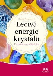 Léčivá energie krystalů - Průvodce pro začátečníky Léčivá energie krystalů - Průvodce pro začátečníky