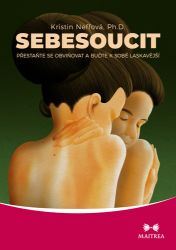 Sebesoucit - Přestaňte se obviňovat a buďte k sobě laskavější - Kristin Neff - Psychologie Sebesoucit - Přestaňte se obviňovat a buďte k sobě laskavější
