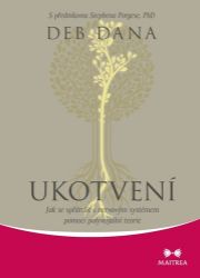 Ukotvení - Jak se spřátelit s nervovým systémem pomocí polyvagální teorie - Deb Dana - Psychologie Ukotvení - Jak se spřátelit s nervovým systémem pomocí polyvagální teorie