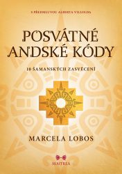 Posvátné andské kódy - 10 šamanských iniciací - Marcela Lobos - Esoterika a duchovno Posvátné andské kódy - 10 šamanských iniciací
