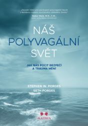 Náš polyvagální svět - Jak nás pocit bezpečí a trauma mění Náš polyvagální svět - Jak nás pocit bezpečí a trauma mění