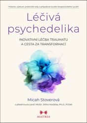 Léčivá psychedelika - Inovativní léčba traumatu a cesta za transformací Léčivá psychedelika - Inovativní léčba traumatu a cesta za transformací
