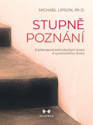 Stupně poznání - 6 překvapivě jednoduchých kroků k vyrovnanému životu Stupně poznání - 6 překvapivě jednoduchých kroků k vyrovnanému životu