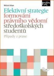 Efektivní strategie formování právního vědomí středoškolských studentů Efektivní strategie formování právního vědomí středoškolských studentů