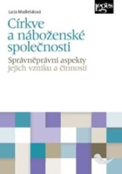Církve a náboženské společnosti - správněprávní aspekty jejich vzniku a činnosti Církve a náboženské společnosti - správněprávní aspekty jejich vzniku a činnosti
