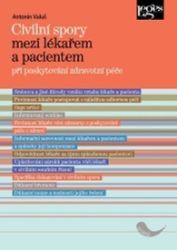Civilní spory mezi lékařem a pacientem při poskytování zdravotní péče - Antonín Valuš - Odborná a technická literatura Civilní spory mezi lékařem a pacientem při poskytování zdravotní péče