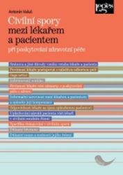 Civilní spory mezi lékařem a pacientem při poskytování zdravotní péče - Antonín Valuš - Odborná a technická literatura Civilní spory mezi lékařem a pacientem při poskytování zdravotní péče