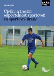 Civilní a trestní odpovědnost sportovců za sportovní úrazy - Michal Králík - Právo Civilní a trestní odpovědnost sportovců za sportovní úrazy